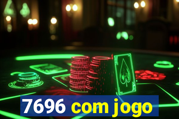 7696 com jogo